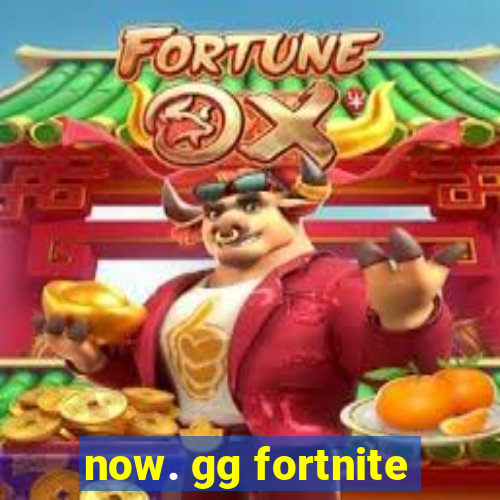 now. gg fortnite